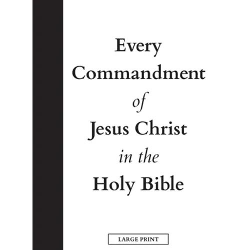 Every Commandment of Jesus Christ In The Holy Bible (Large Print) - Hardcover