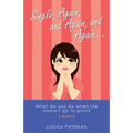 Single, Again, and Again, and Again ...: What Do You Do When Life Doesn't Go to Plan? - Paperback