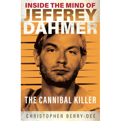 Inside the Mind of Jeffrey Dahmer: The Cannibal Killer - Paperback