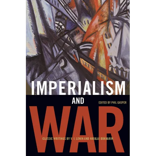 Imperialism and War: Classic Writings by V.I. Lenin and Nikolai Bukharin - Paperback