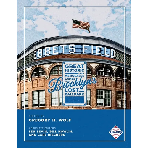 Ebbets Field: Great, Historic, and Memorable Games in Brooklyn's Lost Ballpark