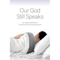 Our God Still Speaks: An Advanced Study in Christian Dream Interpretation - Paperback