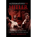 Alternatives to Hitler: German Resistance Under the Third Reich