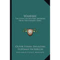 Warfare: The Study Of Military Methods From The Earliest Times