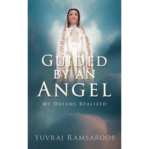 Guided by an Angel: My Dreams Realized - Hardcover
