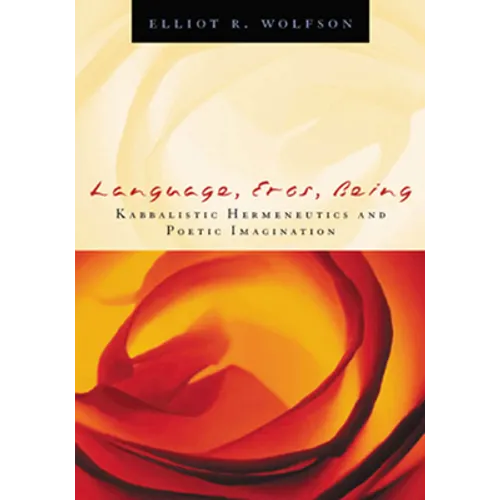 Language, Eros, Being: Kabbalistic Hermeneutics and Poetic Imagination - Hardcover