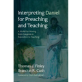 Interpreting Daniel for Preaching and Teaching: A Model for Moving from Exegesis to Exposition to Teaching - Hardcover