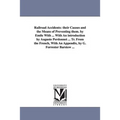 Railroad Accidents: Their Causes and the Means of Preventing Them. by Emile with ... with an Introduction by Auguste Perdonnet ... Tr. Fro
