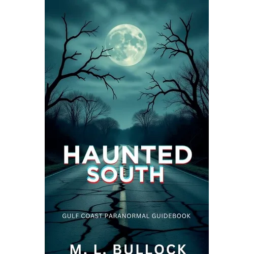 Haunted South: Gulf Coast Paranormal Guide Book