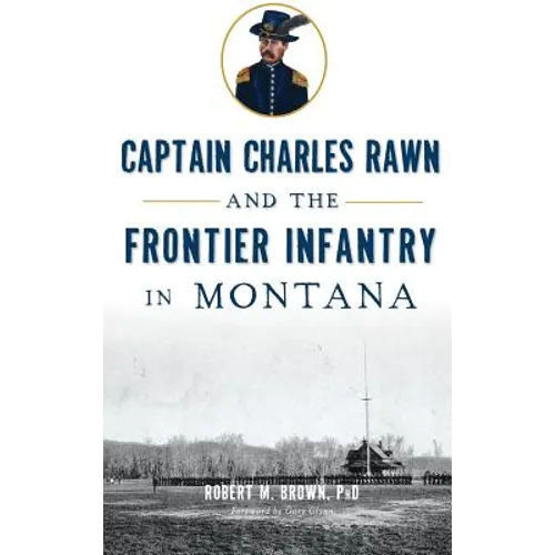 Captain Charles Rawn and the Frontier Infantry in Montana
