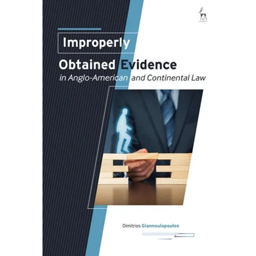 Improperly Obtained Evidence in Anglo-American and Continental Law - Paperback