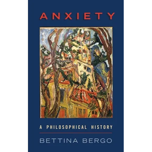 Anxiety: A Philosophical History - Hardcover