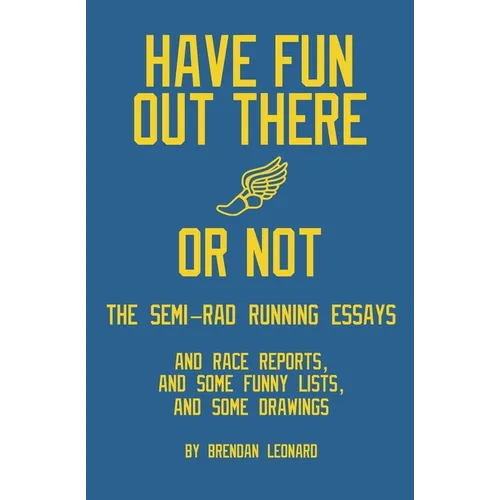 Have Fun Out There Or Not: The Semi-Rad Running Essays - Paperback