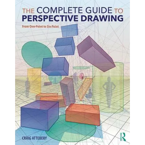 The Complete Guide to Perspective Drawing: From One-Point to Six-Point - Paperback