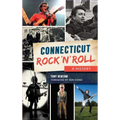 Connecticut Rock 'n' Roll: A History - Hardcover