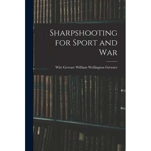 Sharpshooting for Sport and War