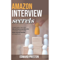 Amazon Interview Secrets: A Complete Guide On How To Have High-Performance Preparation Skills To Successfully Respond To All The Amazon Intervie - Paperback