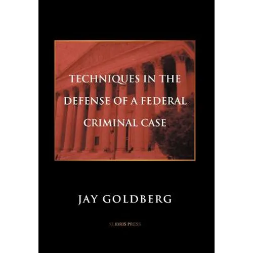 Techniques in the Defense of a Federal Criminal Case