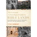 The Essential Archaeological Guide to Bible Lands: Uncovering Biblical Sites of the Ancient Near East and Mediterranean World - Hardcover