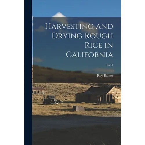 Harvesting and Drying Rough Rice in California; B541