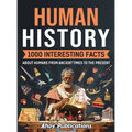 Human History: 1000 Interesting Facts About Humans from Ancient Times to the Present - Hardcover
