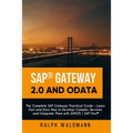 SAP Gateway 2.0 and OData: The Complete SAP Gateway Practical Guide - Learn Fast and Easy How to Develop Complex Services and Integrate Them with - Paperback