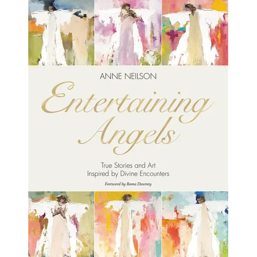Entertaining Angels: True Stories and Art Inspired by Divine Encounters - Hardcover