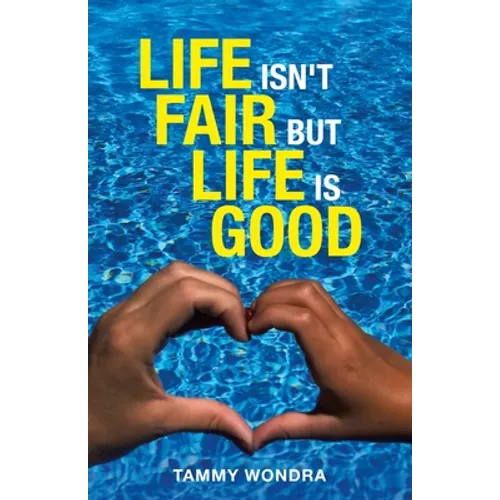 Life Isn't Fair but Life Is Good - Paperback