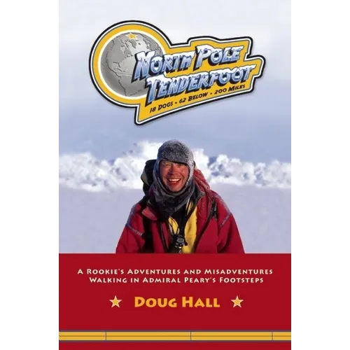 North Pole Tenderfoot: A Rookie Goes on a North Pole Expedition Following in Admiral Peary's Footsteps - Paperback