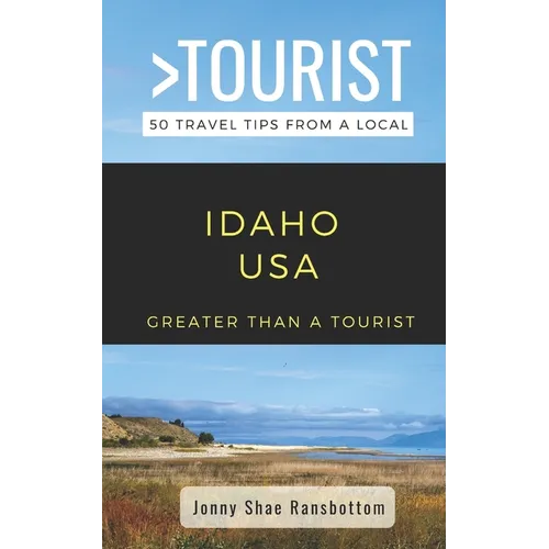 Greater Than a Tourist- Idaho USA: 50 Travel Tips from a Local