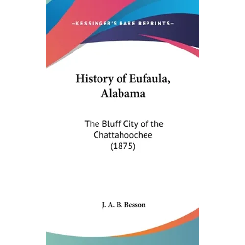 History of Eufaula, Alabama: The Bluff City of the Chattahoochee (1875)