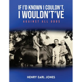 If I'd Known I Couldn't, I Wouldn't've: Against All Odds - Paperback