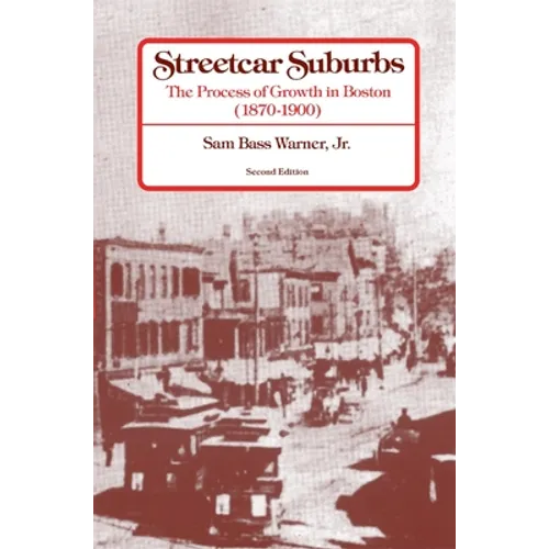 Streetcar Suburbs: The Process of Growth in Boston, 1870-1900, Second Edition