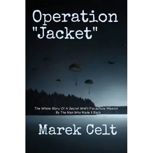 Operation "Jacket": The Whole Story Of A Secret WWII Parachute Mission By The Man Who Made It Back