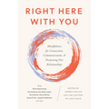 Right Here with You: Mindfulness for Connection, Communication, and Deepening Our Relationships - Paperback