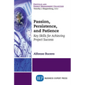Passion, Persistence, and Patience: Key Skills for Achieving Project Success - Paperback