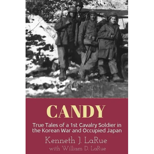 Candy: True Tales of a 1st Cavalry Soldier in the Korean War and Occupied Japan