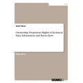 Ownership. Proprietary Rights in Technical Data, Information and Know-How - Paperback