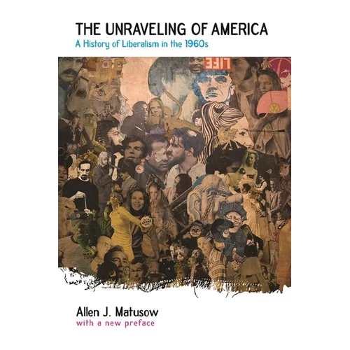 The Unraveling of America: A History of Liberalism in the 1960s