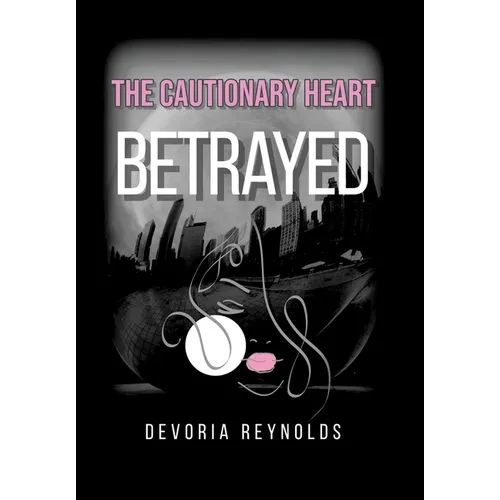The Cautionary Heart: Betrayed - Hardcover