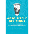 Absolutely Delicious: A Chronicle of Extraordinary Dying - Paperback