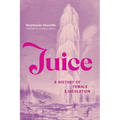 Juice: A History of Female Ejaculation - Paperback