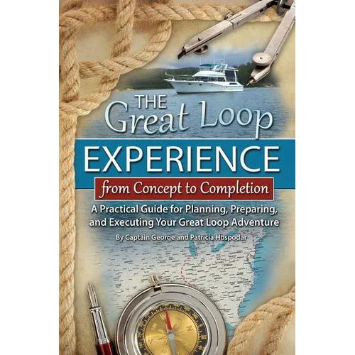 The Great Loop Experience - From Concept to Completion: A Practical Guide for Planning, Preparing and Executing Your Great Loop Adventure - Paperback