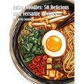 Asian Noodles: 50 Delicious and Versatile Recipes - Paperback