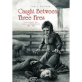 Caught Between Three Fires - Hardcover