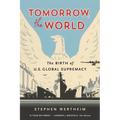 Tomorrow, the World: The Birth of U.S. Global Supremacy - Paperback