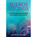 Sueños Lúcidos: Una guía para principiantes para explorar tus sueños - Paperback