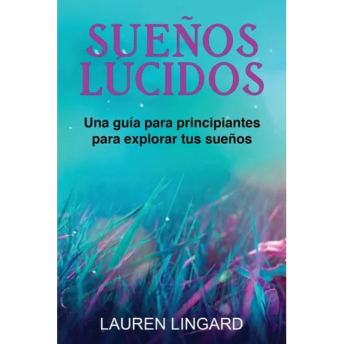 Sueños Lúcidos: Una guía para principiantes para explorar tus sueños - Paperback