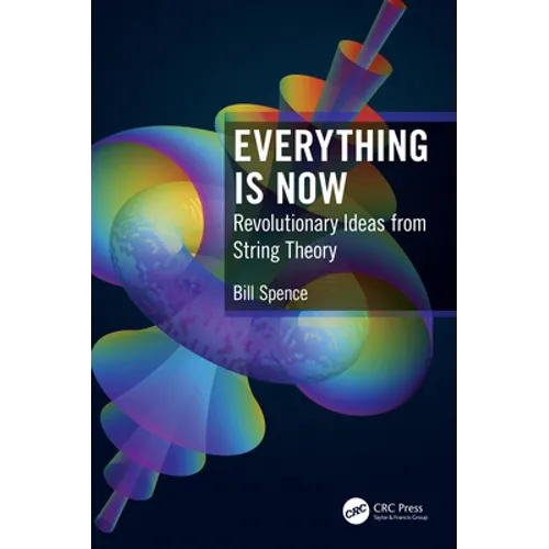 Everything Is Now: Revolutionary Ideas from String Theory - Paperback