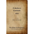 A Soldiers Cookbook 1863 - The Battle of Gettysburg 150th Anniversity Edition